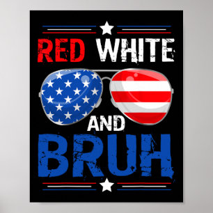 Red White And Bruh Happy 4th Of July Patriotic Ind Poster