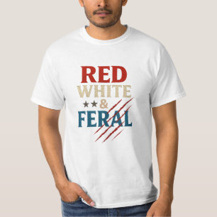 Red White And Feral Shirt - Funny Patriotic 4th 