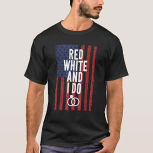 Red White And I Do 4th of July Bachelorette Bridal T-Shirt
