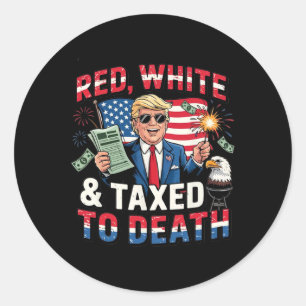 Red White And Taxed To Death  Classic Round Sticker