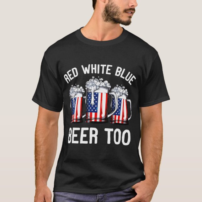 Red White Blue and Beer Too  4th of July Men T-Shirt (Front)