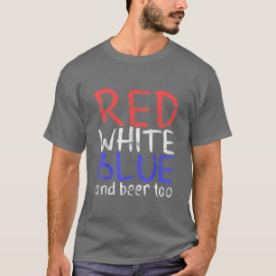 Red White Blue And Beer Too Drinking Fourth of Ju T-Shirt