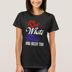 Red White Blue And Beer Too Mens Womens T-Shirt