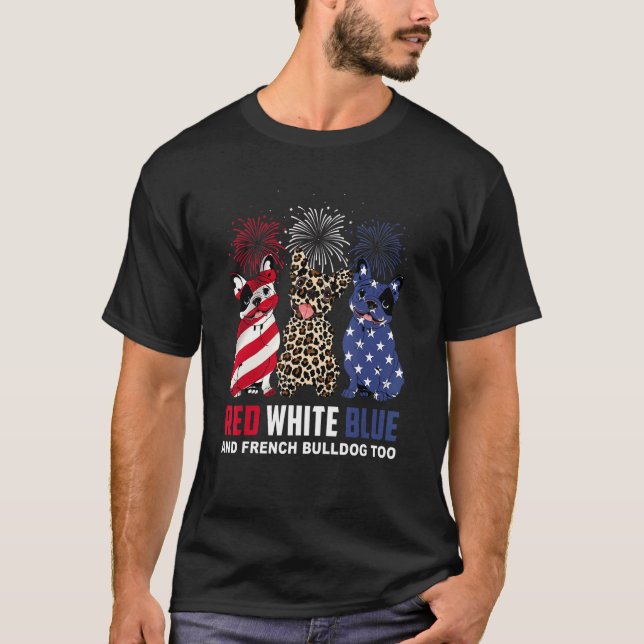 Red White Blue & French Bulldog Too Dog 4th Of Jul T-Shirt (Front)