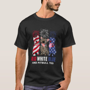 Red White Blue & Pitbull Too Dog 4th Of July T-Shirt
