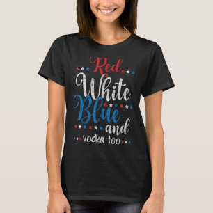 Red White Blue Vodka Usa Flag July 4th Vodka T-Shirt
