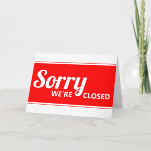 RED WHITE SORRY SIGN WE'RE CLOSED CARD