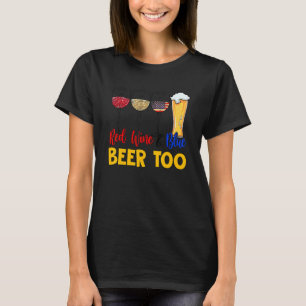 Red Wine And Blue Beer Too 4th Of July Drinking T-Shirt