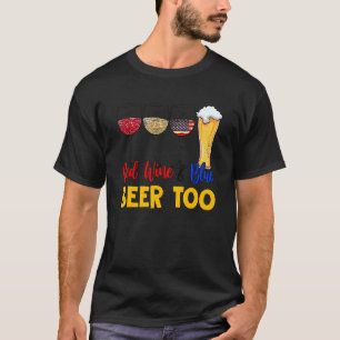 Red Wine And Blue Beer Too 4th Of July Drinking T-Shirt