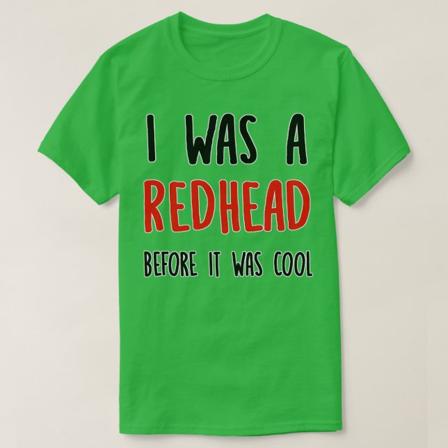 Redhead Before It Was Cool Ginger T-Shirt (Design Front)