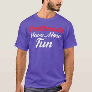 Redheads More Fun Irish Gaelic Dyed Hair T-Shirt