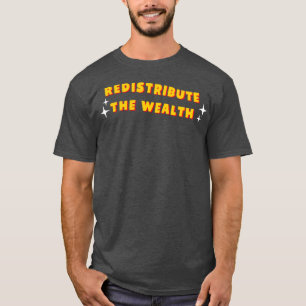 Redistribute The Wealth Socialist1 T-Shirt