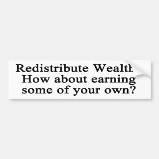 Redistribute Wealth? bumper sticker