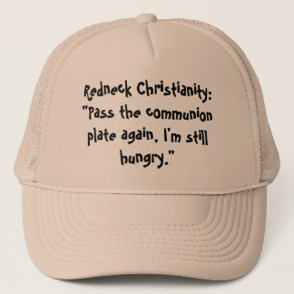 Redneck Christianity:"Pass the communion plate ... Trucker Hat