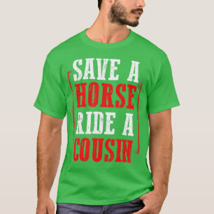 Redneck Gag Saying Save A Horse Ride A Cousin T-Sh T-Shirt