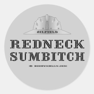 Redneck Sumbitch,Oil Field Sticker,Roughneck Classic Round Sticker