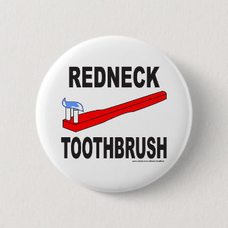 REDNECK TOOTHBRUSH T-SHIRTS AND GIFTS 6 CM ROUND BADGE