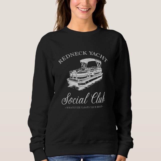 Redneck Yacht Social Club, Whatever Floats Your Bo Sweatshirt (Front)