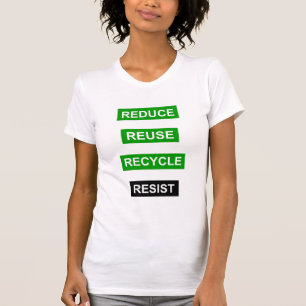 Reduce Recycle Reuse Resist t-shirt