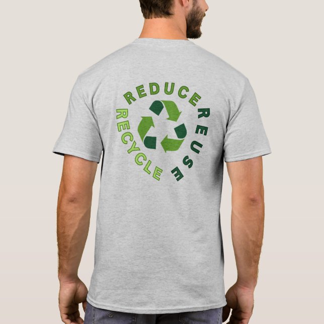 "reduce, reuse, recycle" Earth Day  T-Shirt (Back)