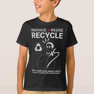 Reduce, Reuse, Recycle _ Environmental Protection T-Shirt