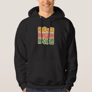 Reduce Reuse & Recycle Environmentalist Climate Ch Hoodie