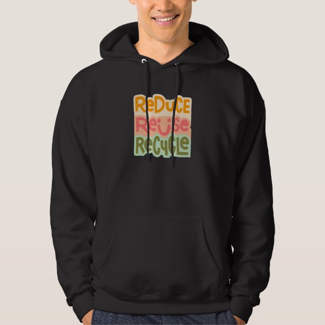 Reduce Reuse & Recycle Environmentalist Climate Ch Hoodie (Front)