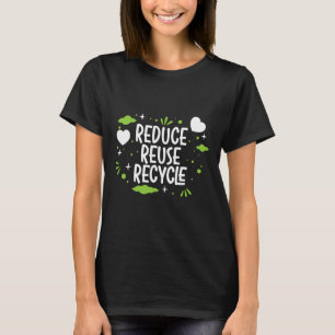 Reduce Reuse Recycle Mother Earth Day Environmenta T-Shirt