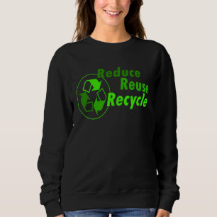 Reduce reuse recycle sweatshirt