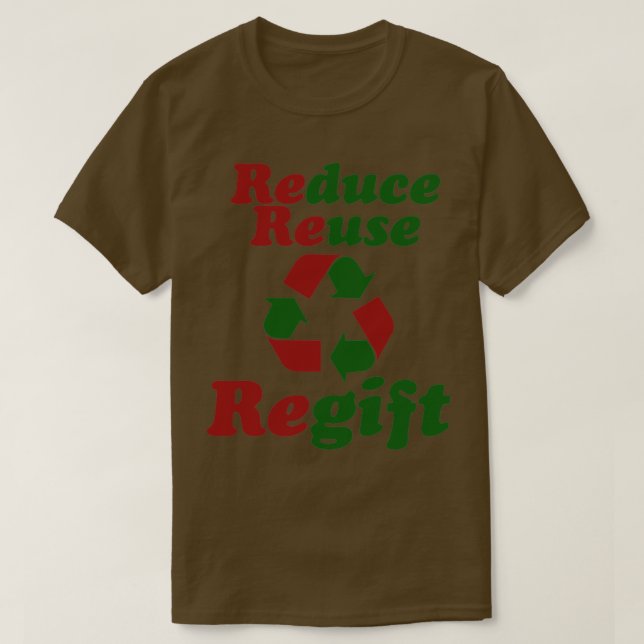 Reduce Reuse Regift Christmas Humor T-Shirt (Design Front)
