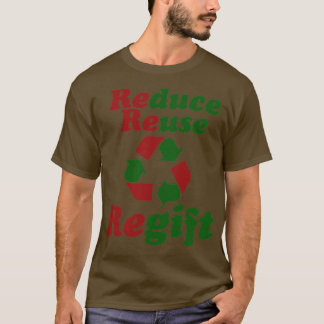 Reduce Reuse Regift Christmas Humor T-Shirt