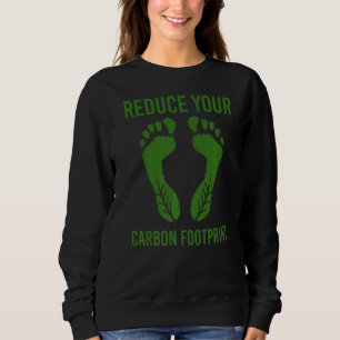 Reduce Your Carbon Footprint Climate Change Earth Sweatshirt