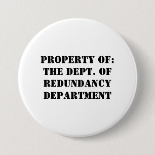 Redundancy Department Property 7.5 Cm Round Badge