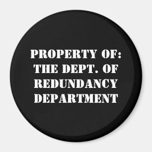Redundancy Department Property Magnet