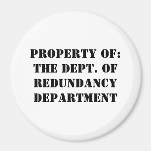 Redundancy Department Property Magnet