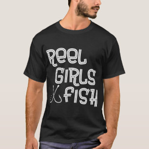 Reel Girls Fish Fishing T-Shirt