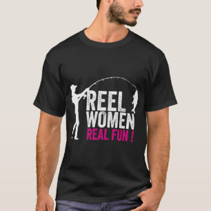 Reel Women, Real Fun! - Woman Fishing T-Shirt