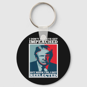 Reelect Trump I Dont Always Get Impeached Impeach Key Ring