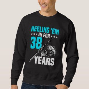 Reeling 'em In For 38 Years Birthday 38th Bday Cel Sweatshirt