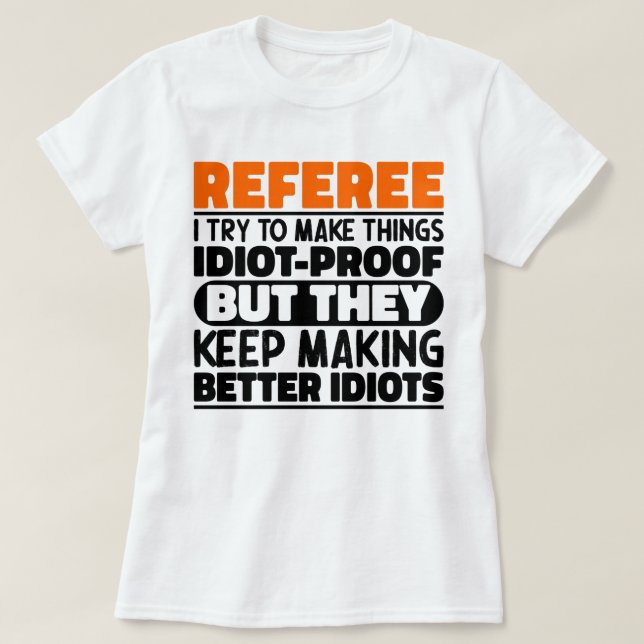 Referee I Try To Make Things Funny Sayings Referee T-Shirt (Design Front)