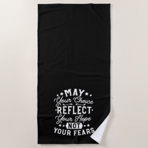 Reflect Hope Not Fear – Motivational Choice Quote Beach Towel