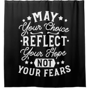 Reflect Hope Not Fear – Motivational Choice Quote Shower Curtain