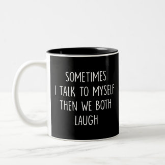 Reflection Gift, i talk to do myself then we both Two-Tone Coffee Mug
