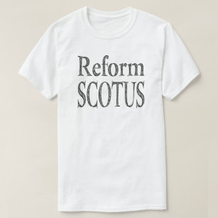 Reform SCOTUS T-Shirt