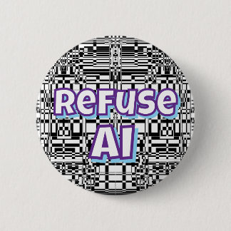 Refuse AI   6 Cm Round Badge
