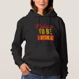 Refuse to be abysmal inspirational quote hoodie