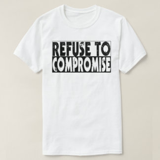 Refuse to Compromise T-Shirt