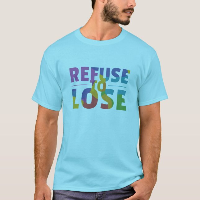 Refuse to Lose T-Shirt (Front)