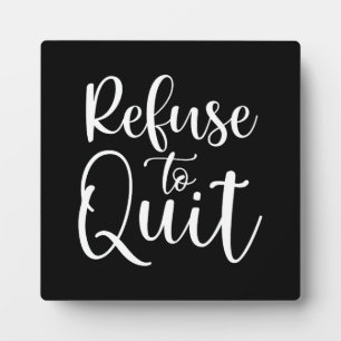 Refuse To Quit - Gym, Hustle, Success Motivational Plaque
