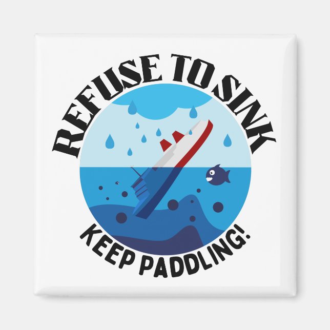 Refuse to Sink, Keep Paddling Motivational Magnet (Front)